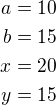 $a=10\\b=15\\x=20\\y=15$