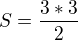$S=\frac{3*3}{2}$