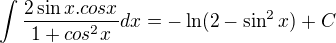 $\int\frac{2\sin x.cosx}{1+cos^2x}dx=-\ln(2-\sin^2 x)+C$