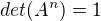 $det(A^{n})=1$