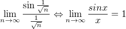 kopírovat do textarea $\lim_{n\to\infty }\frac{\sin \frac{1}{\sqrt{n}}}{\frac{1}{\sqrt{n}}}\Leftrightarrow\lim_{n\to\infty }\frac{sinx}{x}=1$