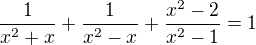 $\frac{1}{x^{2}+x}+\frac{1}{x^{2}-x}+\frac{x^{2}-2}{x^{2}-1}=1$