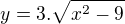 $y=3.\sqrt{x^{2}-9}$