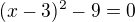 kopírovat do textarea $(x-3)^2-9=0$