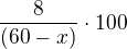 $\frac{8}{(60-x)}\cdot 100$
