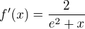 $f'(x) = \frac{2}{e^2+x}$