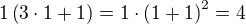 $1\left(3\cdot 1+1\right)=1\cdot\left(1+1\right)^2=4$