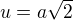 $u = a\sqrt{2}$