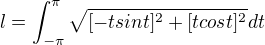 $l=\int_{-\pi}^{\pi}\sqrt{[-tsint]^2+[tcost]^2}dt$