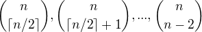 ${n \choose \lceil n/2\rceil},{n \choose \lceil n/2\rceil+1},...,{n \choose n-2}$