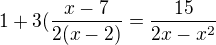kopírovat do textarea $1+3(\frac{x-7}{2(x-2)}=\frac{15}{2x-x^{2}}$