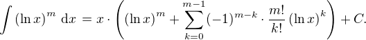 $\int\left (\ln x\right )^m\, {\rm d}x\, =x\cdot\left (\left (\ln x\right )^m+\sum_{k=0}^{m-1}(-1)^{m-k}\cdot\frac{m!}{k!}\left (\ln x\right )^k\right )+C.$