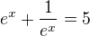 $e^{x}+\frac{1}{e^{x}}=5$