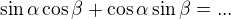 $\sin \alpha \cos \beta + \cos \alpha \sin \beta = ...$