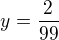 $y=\frac{2}{99}$