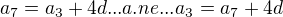 $a_{7}=a_{3}+4d... a. ne... a_{3}=a_{7}+4d$