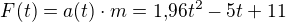 $F(t)=a(t) \cdot m=1{,}96t^2-5t+11$