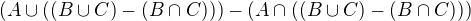 $(A\cup ((B\cup C)-(B\cap C)))-(A\cap ((B\cup C)-(B\cap C)))$