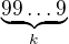 $\underbrace{99\ldots9}_{k}$
