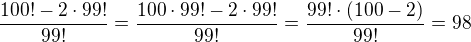 $\frac{100!-2\cdot 99!}{99!}=\frac{100\cdot 99!-2\cdot 99!}{99!}=\frac{99!\cdot (100-2)}{99!}=98$