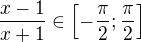 $\frac{x-1}{x+1} \in \[-\frac{\pi}2; \frac{\pi}2 \] $