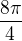 $\frac{8\pi}4$