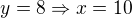 $y=8\Rightarrow x=10$