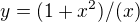 $y=(1+x^2)/(x)$