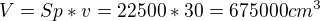 $V=Sp*v=22500*30=675000cm^{3}$