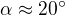 $\alpha \approx 20^\circ $