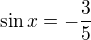 $\sin x=-\frac 35$
