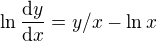 $\ln \frac{\mathrm{d} y}{\mathrm{d} x}=y/x-\ln x$