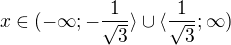 $x\in (-\infty ;-\frac{1}{\sqrt{3}}\rangle\cup \langle\frac{1}{\sqrt{3}};\infty )$