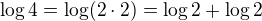 $\log{4} = \log(2 \cdot 2) = \log 2 + \log 2$