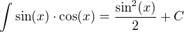$\int \sin(x)\cdot \cos(x)=\frac{\sin^2(x)}{2}+C$