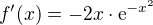 $f'(x)=-2x\cdot\text{e}^{-x^2}$