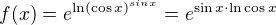 $f(x)=e^{\ln (\cos x)^{sinx}}=e^{\sin x \cdot \ln \cos x}$