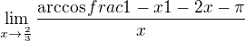 $\lim_{x\rightarrow\frac23}\frac{\arccos{frac{1-x}{1-2x}}-\pi}{x}$