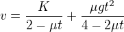 $v=\frac{K}{2-\mu t}+\frac{\mu gt^2}{4-2\mu t}$