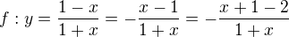 $f: y= \frac {1-x}{1+x}= -\frac {x-1}{1+x}=-\frac {x+1-2}{1+x}$