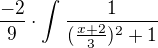 $\frac{-2}{9}\cdot \int_{}^{}\frac{1}{(\frac{x+2}{3})^{2} + 1}$