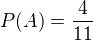 $P(A) = \frac{4}{11}$