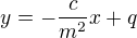 $y = -\frac{c}{m^2} x + q$