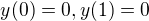 $y(0)=0, y(1)=0$