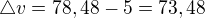 $\triangle v=78,48-5=73,48$
