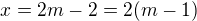 $ x=2m-2=2(m-1)$