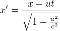 $x'=\frac{x-ut}{\sqrt{1-\frac{u^{2}}{c^{2}}}}$