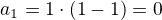 $a_1=1\cdot(1-1)=0$