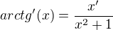 $arctg'(x)=\frac{x'}{x^2+1}$