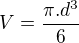 $V=\frac{\pi .d^{3}}{6}$